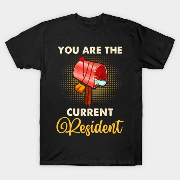 You Are The Current Resident Shirt Funny Postal Workers T-Shirt by Xonmau